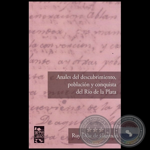 ANALES DEL DESCUBRIMIENTO, POBLACIÓN Y CONQUISTA DEL RÍO DE LA PLATA - Autor: RUY DÍAZ DE GUZMÁN